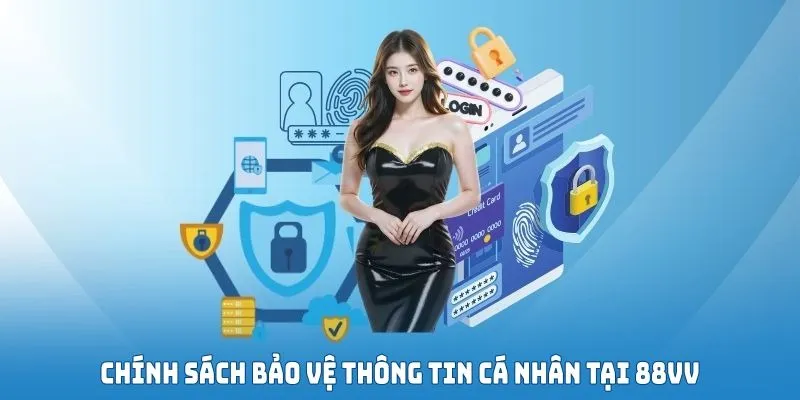 Chính sách bảo vệ thông tin cá nhân tại 88VV