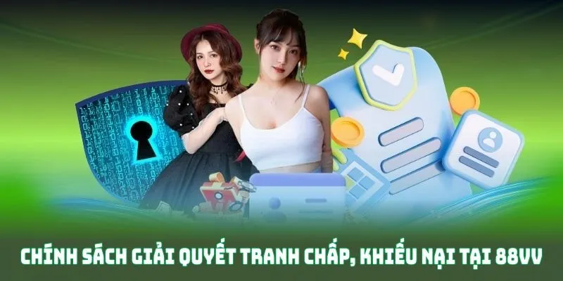 Chính sách giải quyết tranh chấp, khiếu nại tại 88VVChính sách giải quyết tranh chấp, khiếu nại tại 88VV