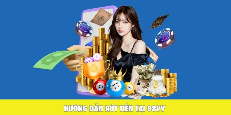 Hướng dẫn rút tiền tại 88VV