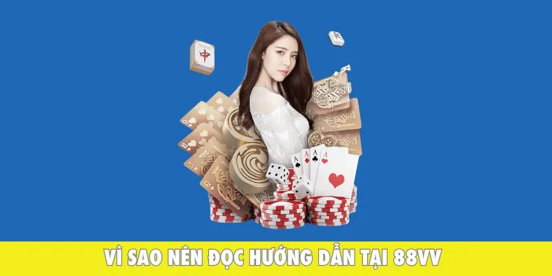 Vì sao nên đọc hướng dẫn tại 88VV