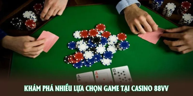 Khám phá nhiều lựa chọn game tại casino 88VV, hội tụ các trò chơi danh tiếng