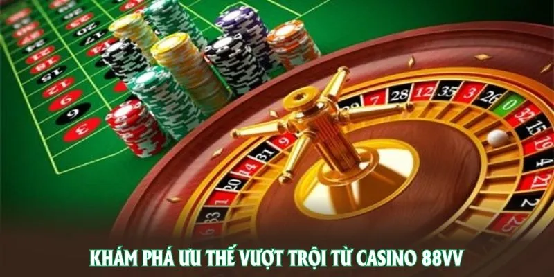 Khám phá ưu thế vượt trội từ casino 88VV đang thu hút cộng đồng người chơi