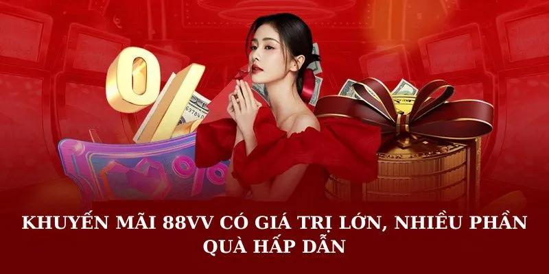 Khuyến mãi 88VV có giá trị lớn, nhiều phần quà hấp dẫn