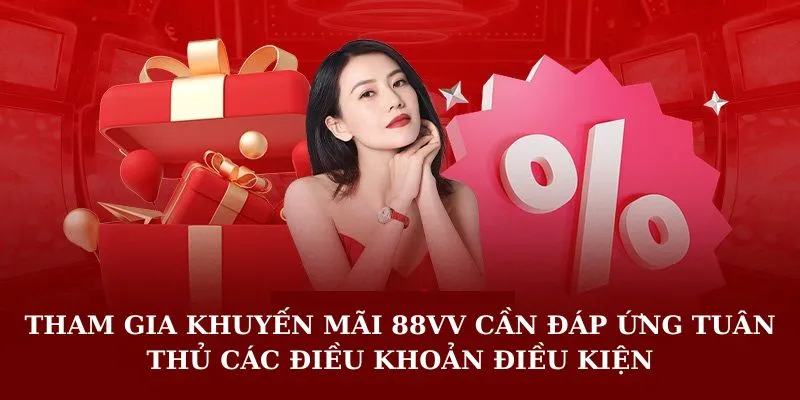 Tham gia khuyến mãi 88VV cần đáp ứng tuân thủ các điều khoản điều kiện