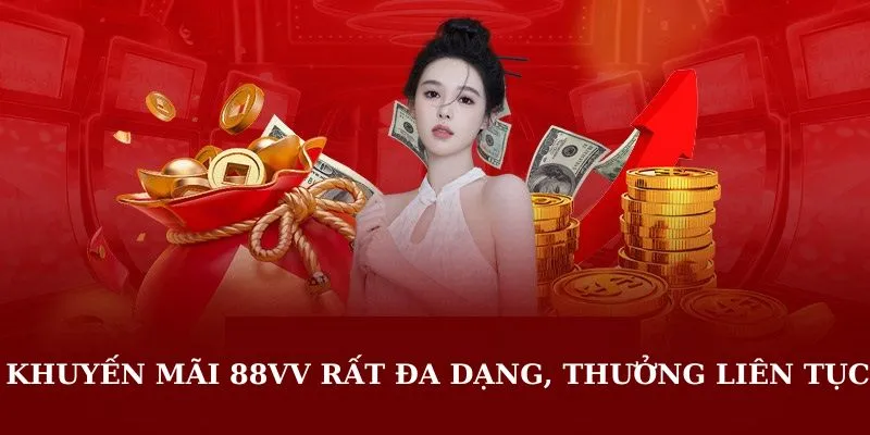 Khuyến mãi 88VV rất đa dạng, thưởng liên tục