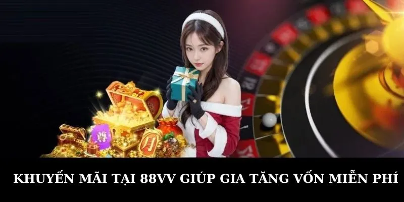 Khuyến mãi tại 88VV giúp gia tăng vốn miễn phí