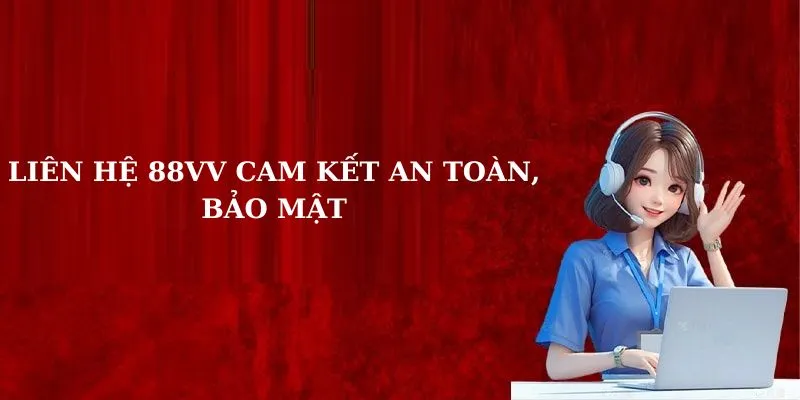 Liên hệ 88VV cam kết an toàn, bảo mật