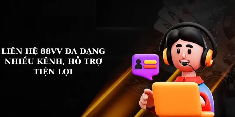 Liên hệ 88VV đa dạng nhiều kênh, hỗ trợ tiện lợi