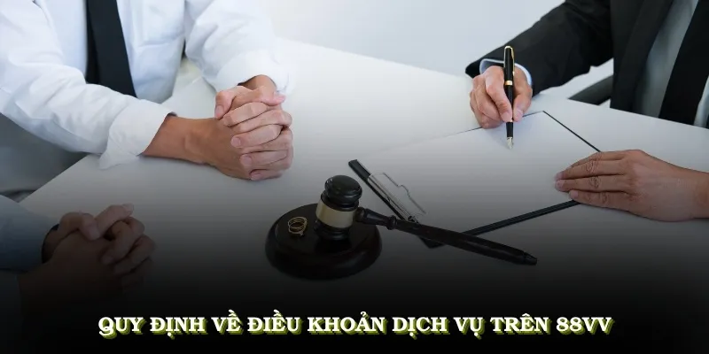 Quy định về điều khoản dịch vụ trên 88VV đảm bảo trải nghiệm tốt