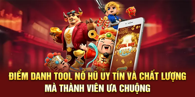Điểm danh tool nổ hũ uy tín và chất lượng mà thành viên ưa chuộng