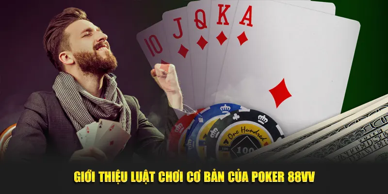 Giới thiệu quy tắc chơi cơ bản của Poker 88VV
