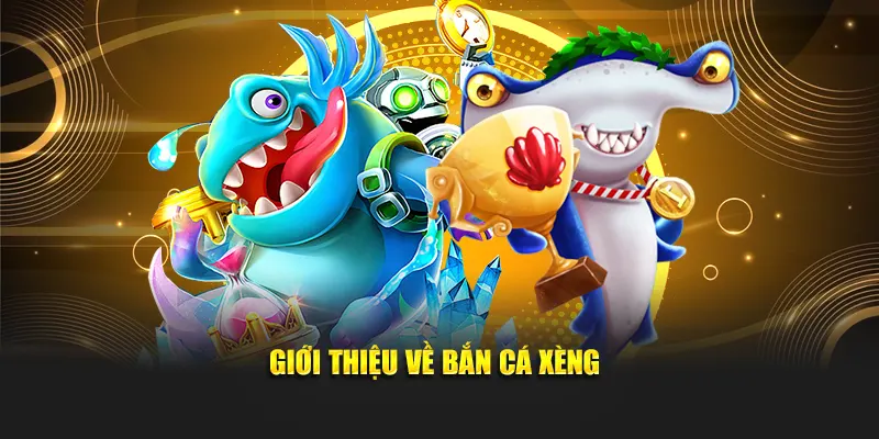 Giới thiệu về bắn cá xèng
