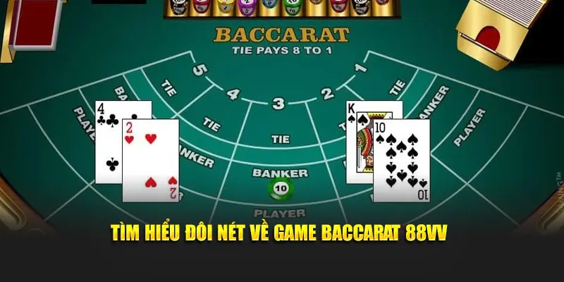 Tìm hiểu đôi nét về game baccarat 88VV