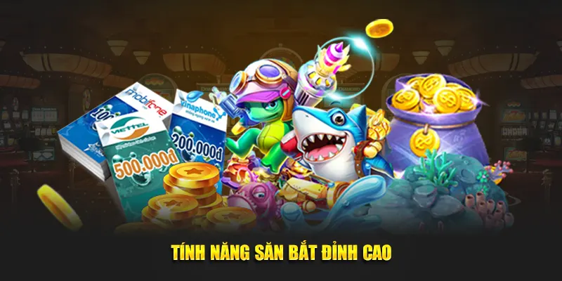 Tính năng săn bắt đỉnh cao
