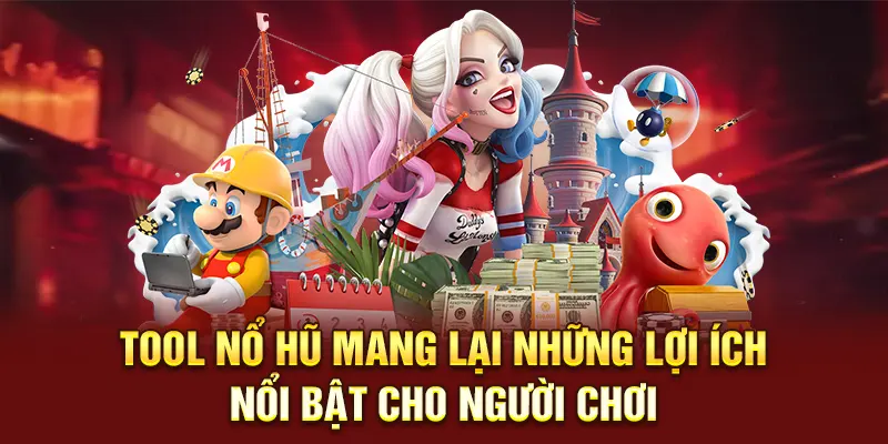 Tool nổ hũ mang lại những lợi ích nổi bật cho người chơi